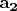 $\mathbf{a_2}$