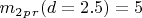 $ m_2_p_r (d=2.5)=5 $