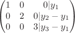 $$
\begin{pmatrix}
1&0&0|{y_1}\\
0&2&0|{y_2-y_1}\\
0&0&3|{y_3-y_1}
\end{pmatrix}
$$