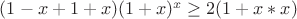 $(1-x+1+x)(1+x)^x\ge 2(1+x*x)$