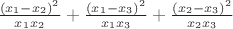 $\frac{\left(x_1-x_2\right)^2}{x_1x_2} + \frac{\left(x_1-x_3\right)^2}{x_1x_3} + \frac{\left(x_2-x_3\right)^2}{x_2x_3}$