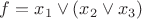 $f=x_1\vee (x_2\vee x_3)$