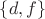 $\lbrace d, f\rbrace$