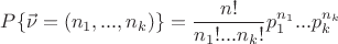 $P\{\vec\nu = (n_1, ..., n_k)\} = \dfrac{n!}{n_1!...n_k!}p_1^{n_1}...p_k^{n_k}$ $P\{\vec\nu = (n_1, ..., n_k)\} = \dfrac{n!}{n_1!...n_k!}p_1^{n_1}...p_k^{n_k}$