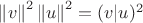 $\left\lVert v \right\rVert^2 \left\lVert u\right\rVert^2=(v|u)^2 $