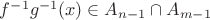 $f^{-1}g^{-1}(x)\in  A_{n-1}\cap A_{m-1}$