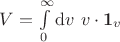 $V = \int \limits_0^\infty \mathrm dv \ v \cdot \boldsymbol 1_v$