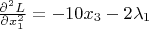 $\frac {\partial^2 L} {\partial x_1^2} = -10x_3-2\lambda_1 $