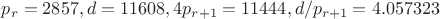 $p_r=2857, d=11608, 4p_{r+1}=11444, d/p_{r+1}=4.057323$