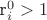r_i^0 > 1