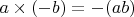 $a\times (-b)=-(ab)$