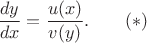 $$\frac{dy}{dx}=\frac{u(x)}{v(y)}.\qquad (*)$$