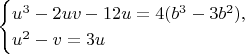 $$\begin{cases}
u^3 - 2uv - 12u = 4(b^3 - 3b^2), \\
u^2 - v = 3u
\end{cases}$$