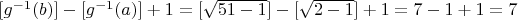 $[g^{-1}(b)] -[g^{-1}(a)]+1=[\sqrt{51-1}]-[\sqrt{2-1}]+1=7-1+1=7$