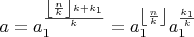 $a=a_1^{\frac{\left\lfloor\frac{n}{k} \right\rfloor k+k_1}{k}}=a_1^{\left\lfloor\frac{n}{k} \right\rfloor}a_1^{\frac{k_1}{k}}$