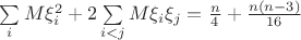 $\sum\limits_{i}^{} M\xi_i^2+ 2 \sum\limits_{i<j}^{} M\xi_i\xi_j = \frac{n}{4} +\frac{n(n-3)}{16}$