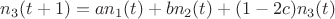$n_3(t+1)=an_1(t)+bn_2(t)+(1-2c)n_3(t)$