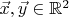$\vec x, \vec y \in \mathbb R^2$