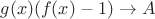 \[
g(x)(f(x) - 1) \to A
\]