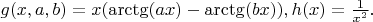 $g(x, a, b) = x (\arctg(ax) - \arctg(bx)), h(x) = \frac{1}{x^2}.$