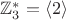 $\mathbb{Z}_3^* = \langle 2 \rangle$