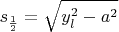 $$s_{\frac{1}{2}}=\sqrt{y_l^2-a^2}$$