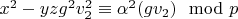$x^2-y z g^2 v_2^2 \equiv \alpha^2(g v_2) \mod p$