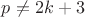 $p\ne 2k+3$