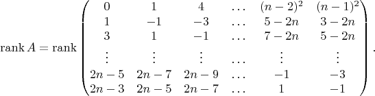 $$
\begin{aligned}
\operatorname{rank} A = \operatorname{rank}
\begin{pmatrix}
0 & 1 & 4 & \dots & (n-2)^2 & (n-1)^2 \\
1 & -1 & -3 &  \dots & 5-2n & 3-2n \\
3 & 1 & -1 &  \dots & 7-2n & 5-2n \\
\vdots & \vdots & \vdots & \dots & \vdots & \vdots  \\
2n-5 & 2n-7  & 2n-9  & \dots & -1 & -3 \\
2n-3 & 2n-5 & 2n-7   & \dots & 1  & -1
\end{pmatrix}.
\end{aligned}
$$
