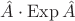 $\hat A \cdot \operatorname{Exp} \hat A$