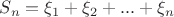 $S_n = \xi_1 + \xi_2 + ... + \xi_n$