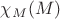 $\chi_M(M)$