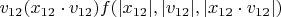 $v_{12} (x_{12}\cdot v_{12}) f(|x_{12}|,|v_{12}|,|x_{12}\cdot v_{12}|)$