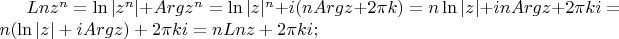 $Ln z^n=\ln|z^n|+Argz^n=\ln|z|^n+i(nArgz+2\pi k)=n\ln|z|+inArgz+2\pi ki=n(\ln|z|+iArgz)+2\pi ki=nLnz+2\pi ki;$