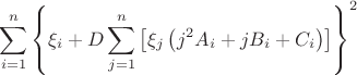 $$\sum\limits_{i=1}^n \left\{ \xi_i+D\sum\limits_{j=1}^n \left[ \xi_j\left( j^2A_i+jB_i+C_i \right)  \right]  \right\}^2$$