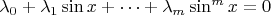 $\lambda_0+\lambda_1\sin x+\dots +\lambda_m\sin^m x=0$