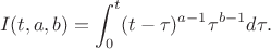 $$ I(t,a,b) = \int^t_0 (t-\tau)^{a-1} \tau^{b-1} d\tau .$$