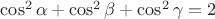 $\cos^2\alpha+\cos^2\beta+\cos^2\gamma=2$