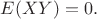 $E(XY)=0.$