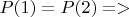 $P(1)=P(2)=>$
