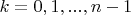$k=0, 1, ..., n-1$