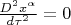 $\frac{D^2 x^\alpha}{d\tau^2}=0$