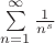 $\sum\limits_{n=1}^{\infty} \frac{1}{n^s}$