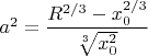 $a^2=\dfrac{{R^{2/3}-x_0^{2/3}}}{\sqrt[3]{x^2_0}}$