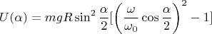 $$U(\alpha)=mgR\sin^2\frac{\alpha}{2}[\left(\frac{\omega}{\omega_0}\cos\frac{\alpha}{2}\right)^2-1]$$