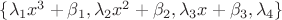$\lbrace\lambda_1x^3+\beta_1,\lambda_2x^2+\beta_2, \lambda_3x+\beta_3, \lambda_4 \rbrace$