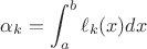 $$\alpha_k = \int_{a}^{b}\ell_k(x)dx$$