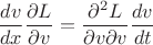 $$ \frac{dv}{dx} \frac{\partial L}{\partial v} = \frac{\partial^2 L}{\partial v \partial v} \frac{dv}{dt}$$