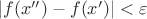 $|f(x'')-f(x')|<\varepsilon$