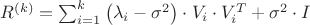 ${R^{\left( k \right)}} = \sum_{i = 1}^k {\left( {{\lambda _i} - {\sigma ^2}} \right) \cdot {V_i} \cdot V_i^T}  + {\sigma ^2} \cdot I$